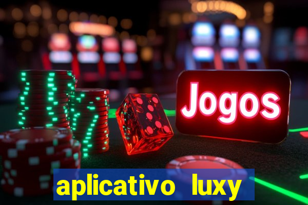 aplicativo luxy como funciona